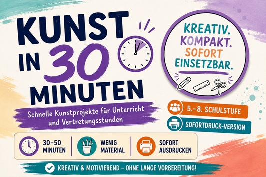 Kunst in 30 Minuten: Schnelle Kunstprojekte für Unterricht und Vertretungsstunden